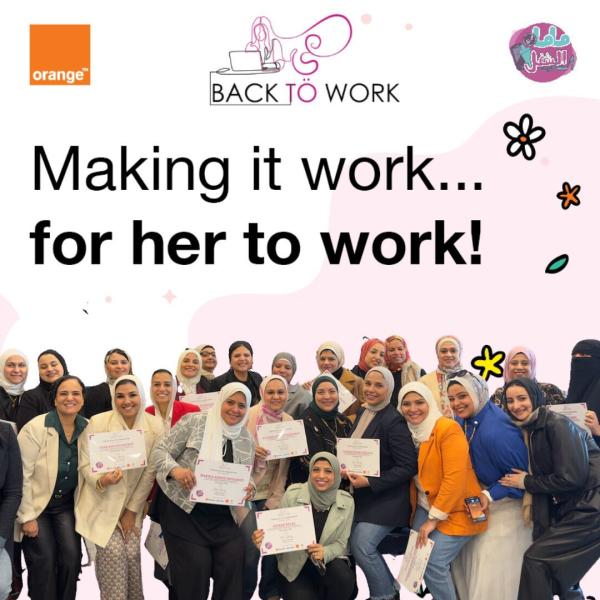 بالتعاون مع منصة ”ماما في الشغل” ”اورنچ” تؤهل عشرات السيدات المصريات للعودة إلى سوق العمل